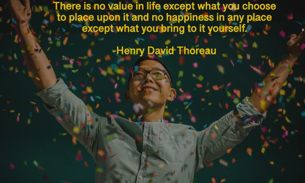 Thoreau quote: There is no value…
